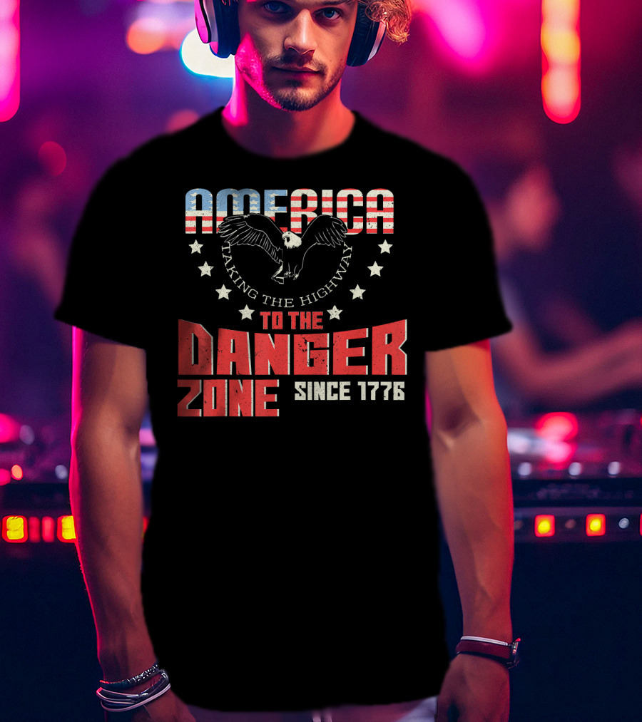 AMERICA Eagle Taking The Highway To The Danger Zone Since 1776 T-Shirt