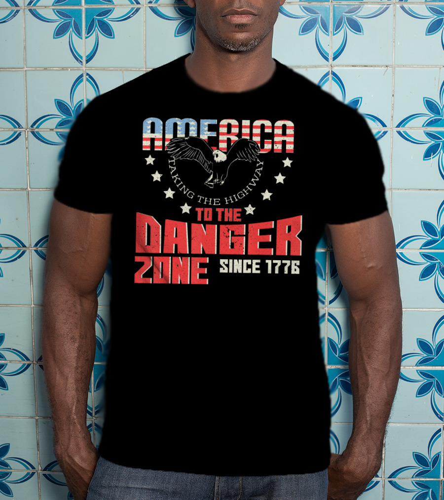 AMERICA Eagle Taking The Highway To The Danger Zone Since 1776 T-Shirt