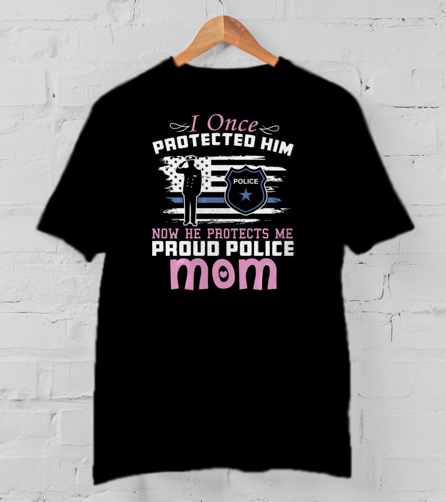I Once Protected Him Now He Protects Me Proud Police Mom Thin Blue Line T-Shirt