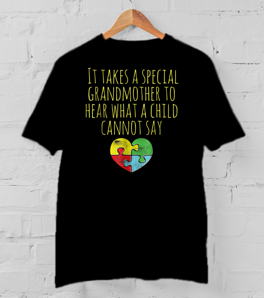 Autism Awareness It Takes A Special Grandmother To Hear What A Child Cannot Say T-Shirt