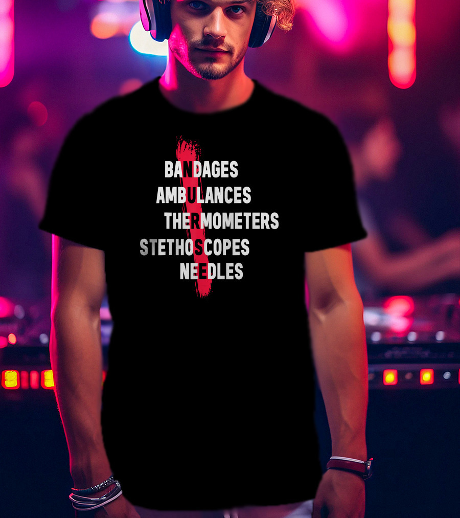 Bandages Ambulances Thermometers Stethoscopes Needles Emergency Medical Essentials T-Shirt
