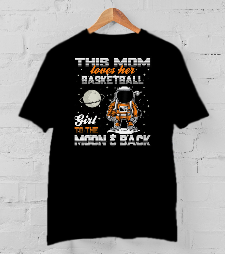 This Mom Loves Her Basketball Girl To The Moon And Back T-Shirt