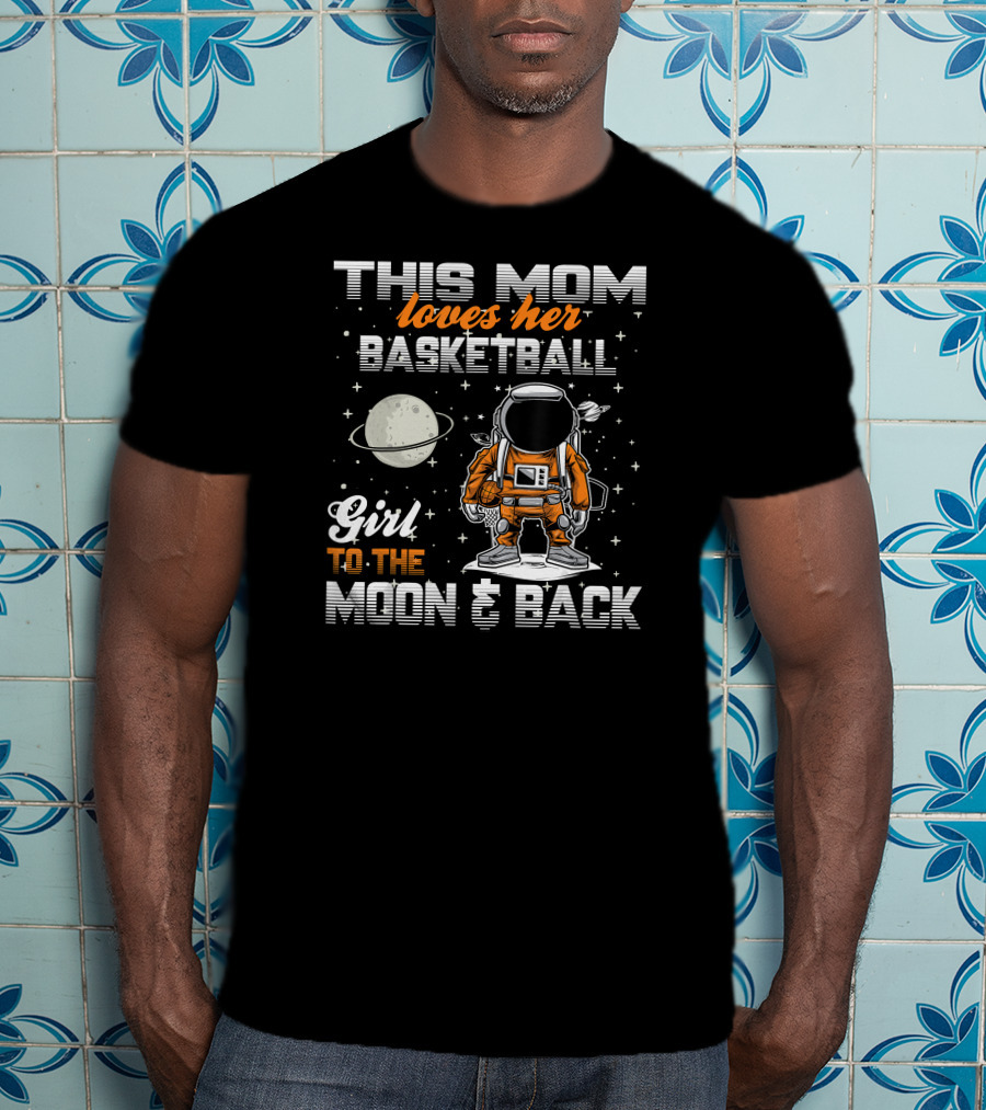 This Mom Loves Her Basketball Girl To The Moon And Back T-Shirt