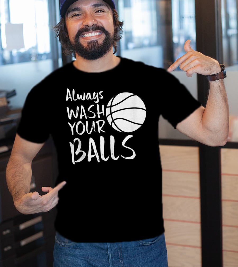 Always Wash Your Balls Basketball T-Shirt