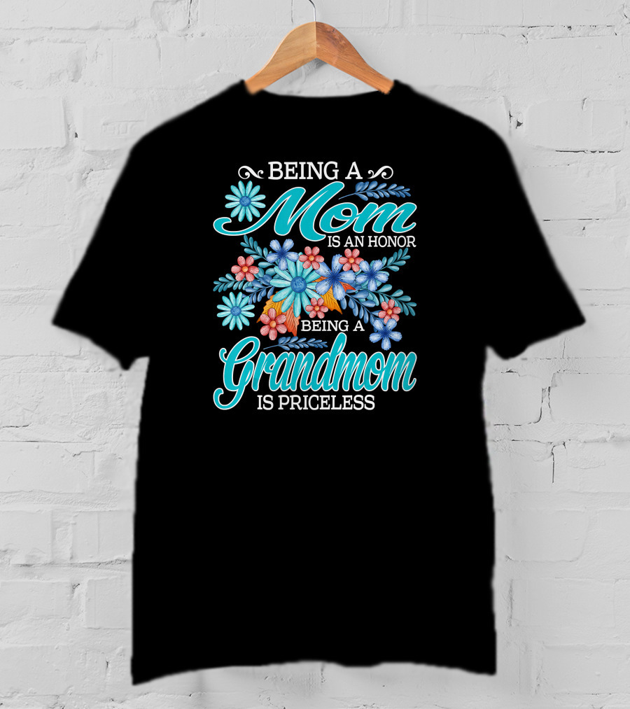 Being A Mom Is An Honor Being A Grandmom Is Priceless T-Shirt
