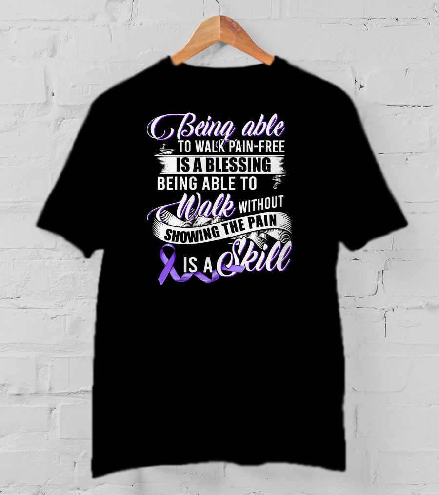 Being Able To Walk Pain-Free Is A Blessing Being Able To Walk Without Showing The Pain Is A Skill T-Shirt