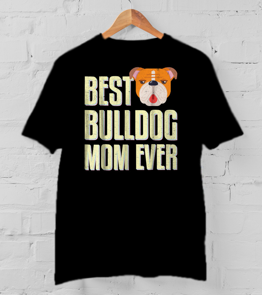 Best Bulldog Mom Ever Bulldog T-Shirt