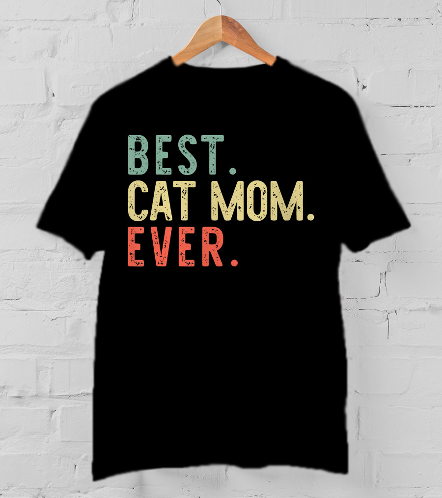 Best Cat Mom Ever Best Cat Mom Ever Funny Mommy T-Shirt