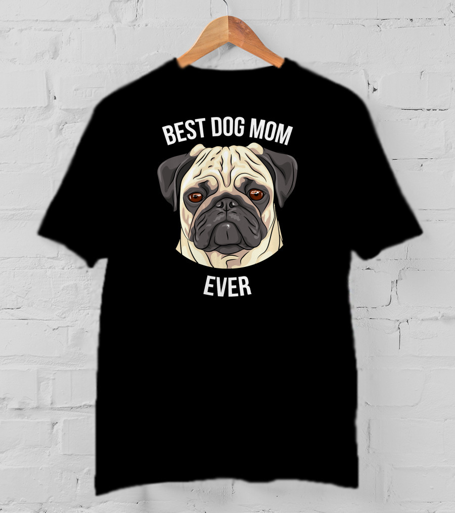 BEST DOG MOM EVER Pug T-Shirt