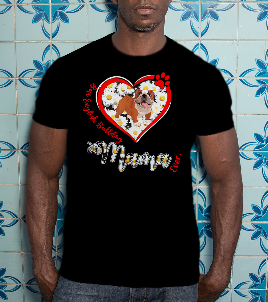 Best English Bulldog Mama Ever T-Shirt