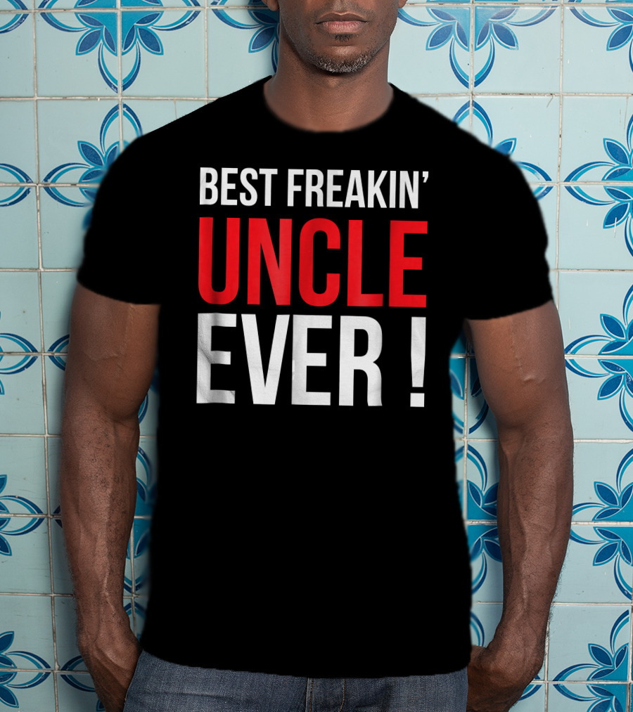 Best Freakin' Uncle Ever T-Shirt