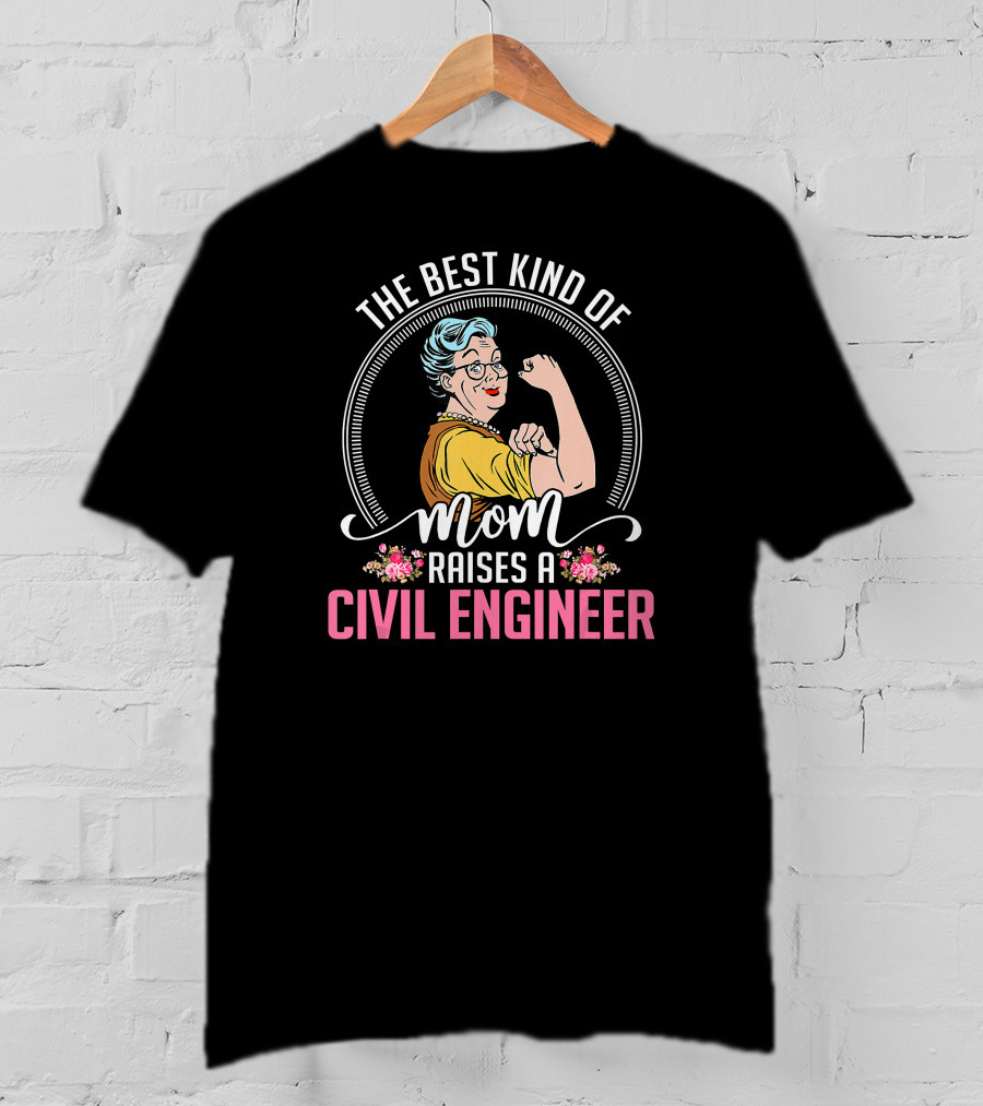 The Best Kind Of Mom Raises A Civil Engineer T-Shirt