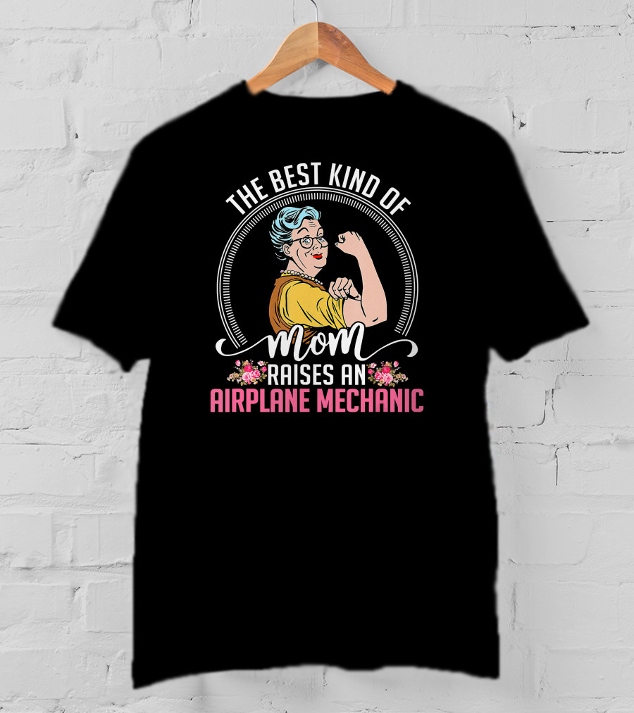 The Best Kind Of Mom Raises An Airplane Mechanic T-Shirt