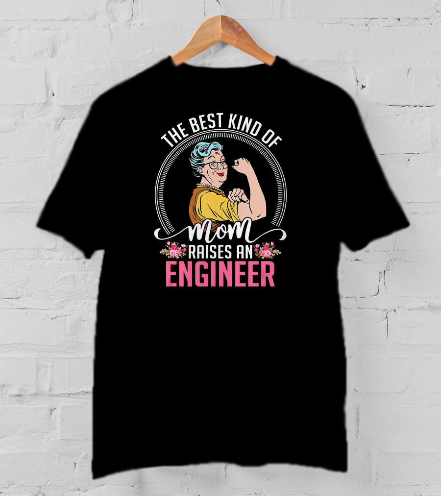 The Best Kind Of Mom Raises An Engineer Rosie Riveter T-Shirt
