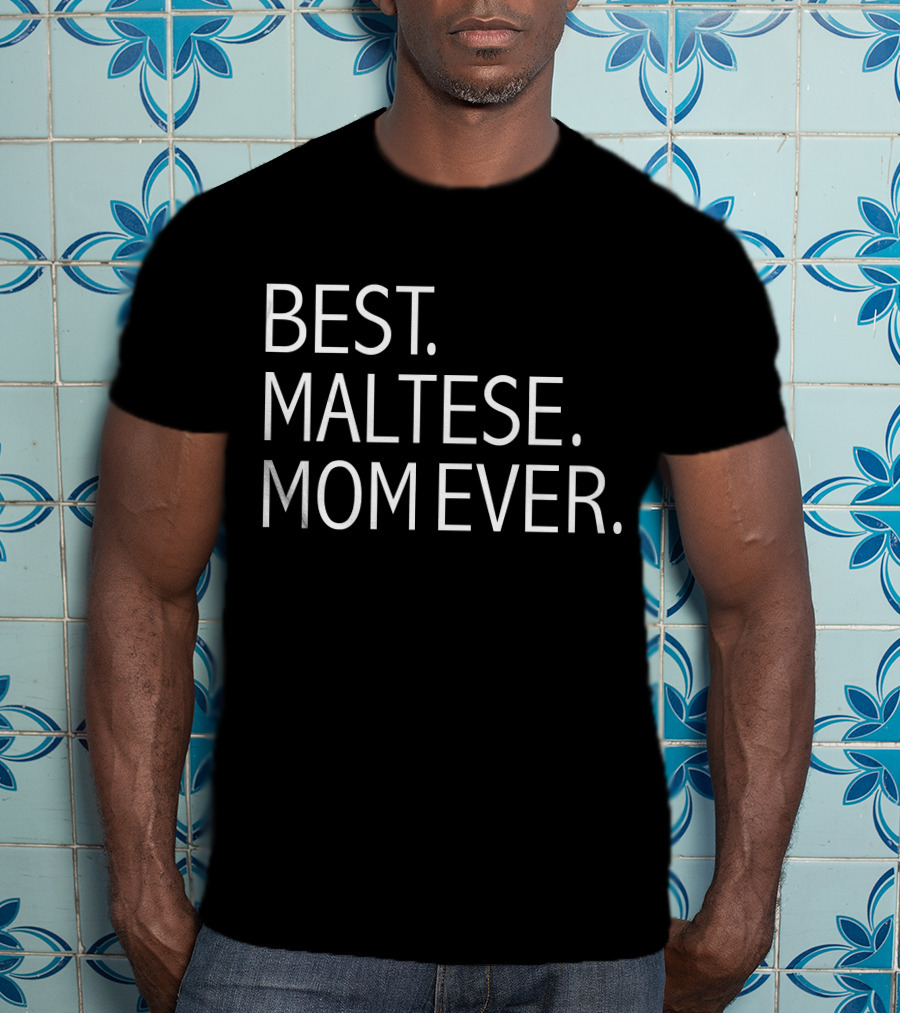 Best Maltese Mom Ever Funny Dog T-Shirt