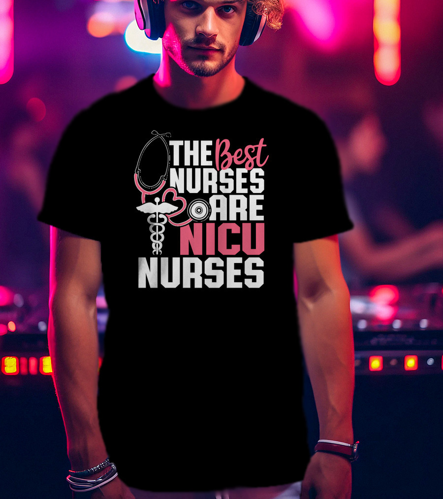 The Best Nurses Are NICU Nurses Stethoscope And Caduceus Hearts T-Shirt