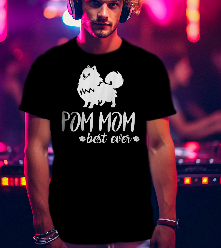Pom Mom Best Ever Pomeranian T-Shirt