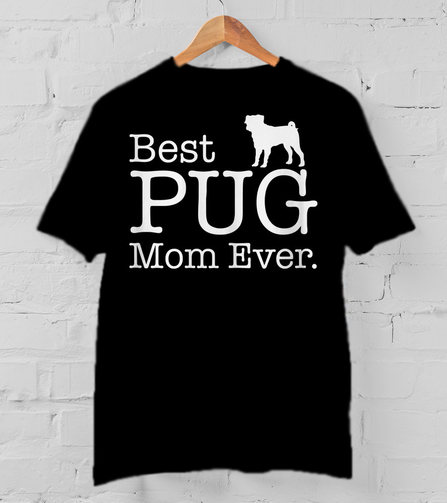 Best Pug Mom Ever Dog Love Pug T-Shirt