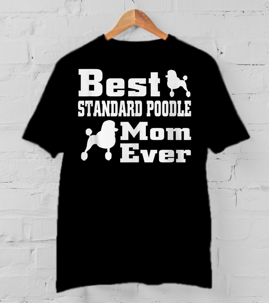 Best Standard Poodle Mom Ever T-Shirt