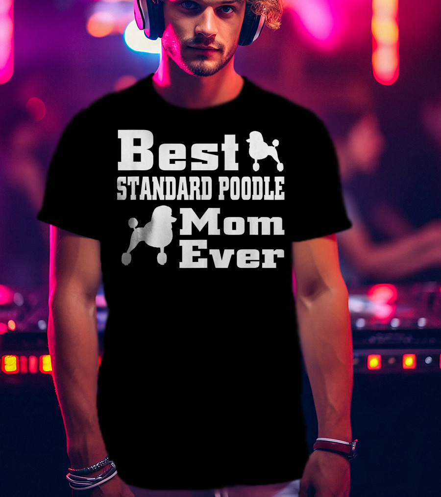 Best Standard Poodle Mom Ever T-Shirt
