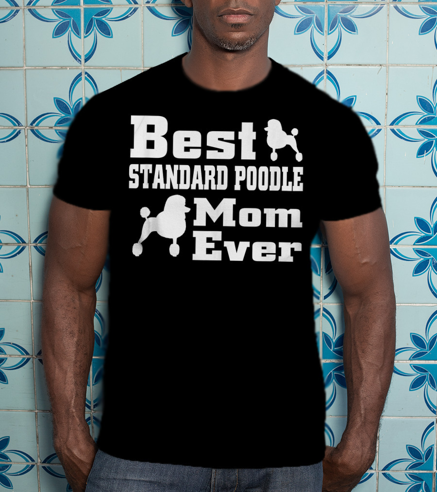 Best Standard Poodle Mom Ever T-Shirt