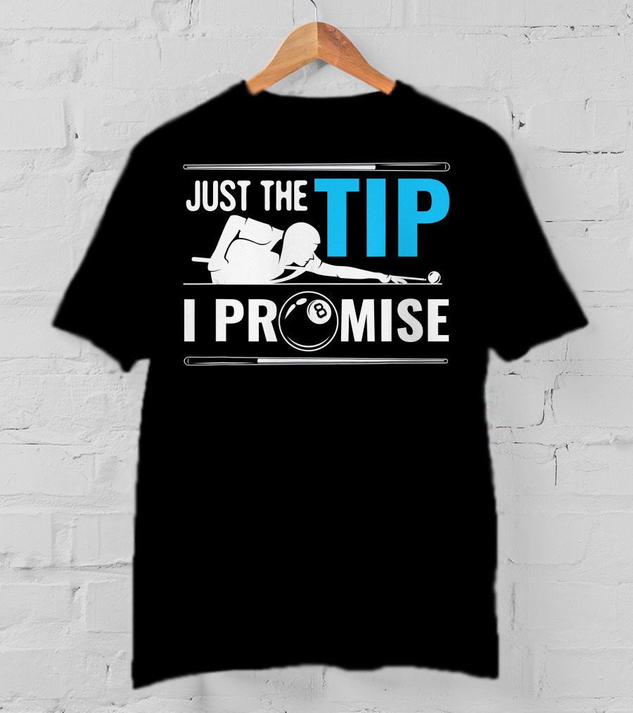 Just The Tip I Promise Cue Billiards Pool Balls Game T-Shirt