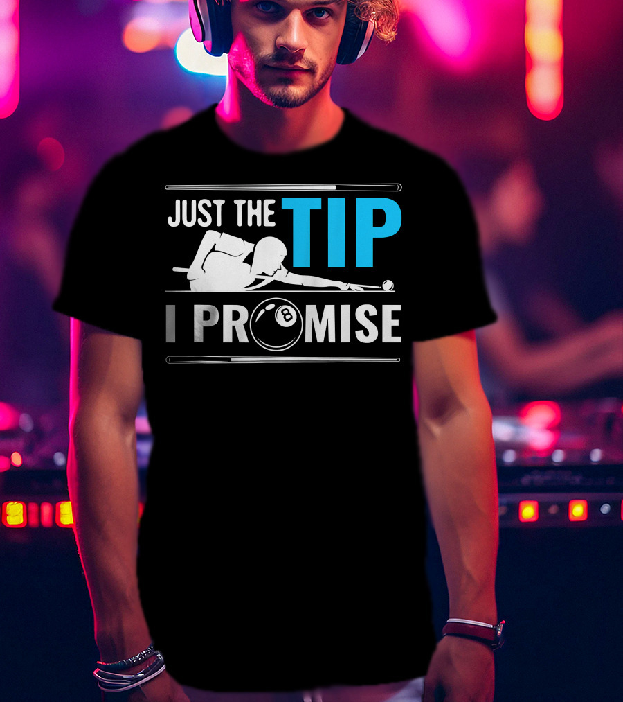 Just The Tip I Promise Cue Billiards Pool Balls Game T-Shirt