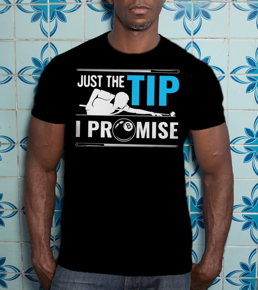 Just The Tip I Promise Cue Billiards Pool Balls Game T-Shirt