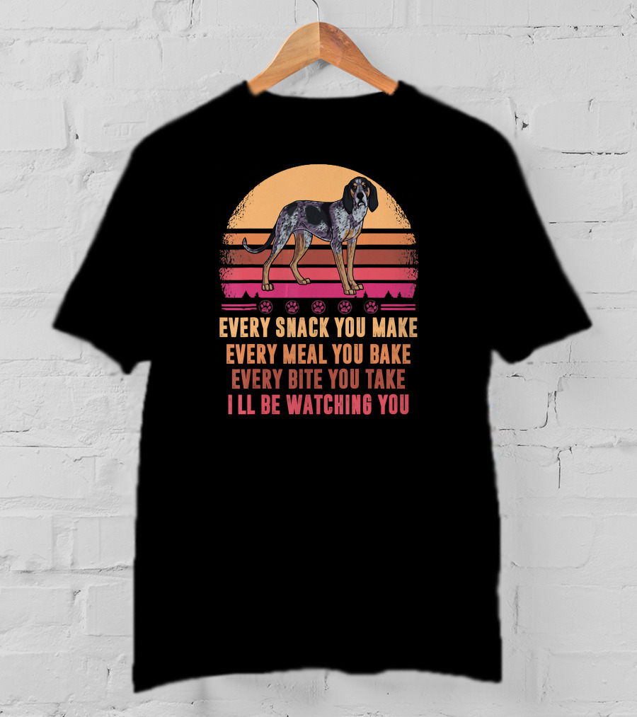 Bluetick Coonhound Every Snack You Make Every Meal You Bake Every Bite You Take I'll Be Watching You T-Shirt