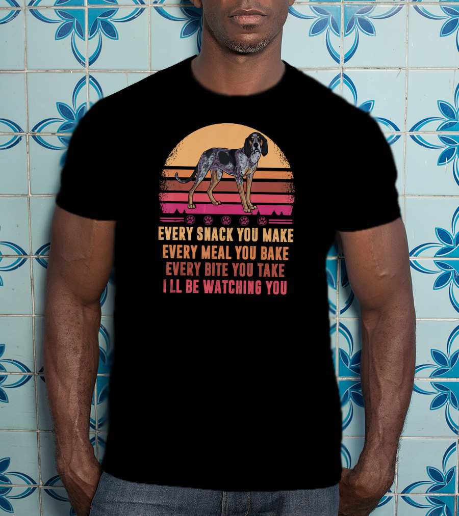 Bluetick Coonhound Every Snack You Make Every Meal You Bake Every Bite You Take I'll Be Watching You T-Shirt