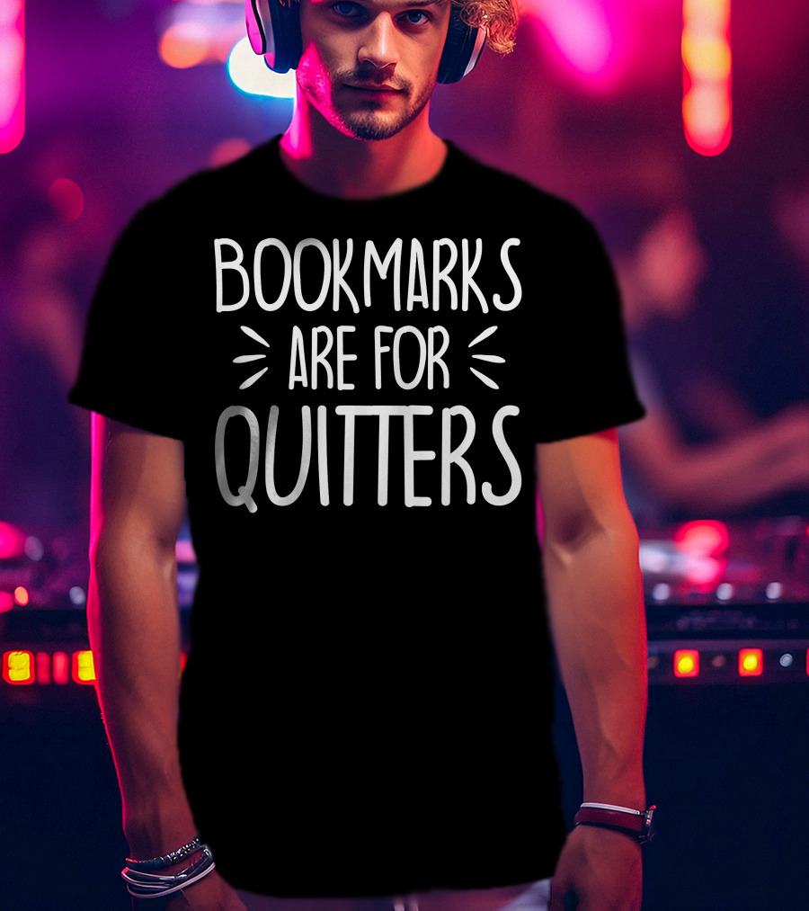Bookmarks Are For Quitters T-Shirt