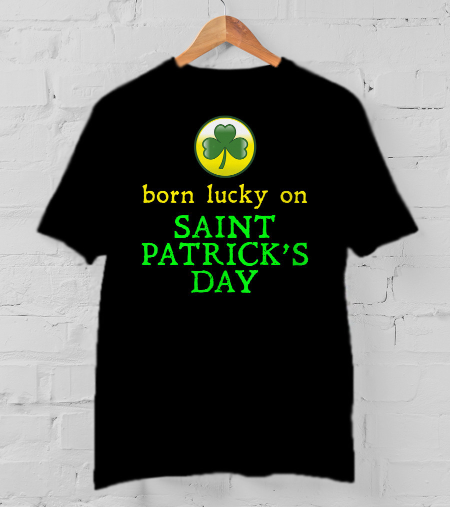 Born Lucky On Saint Patrick's Day Shamrock T-Shirt