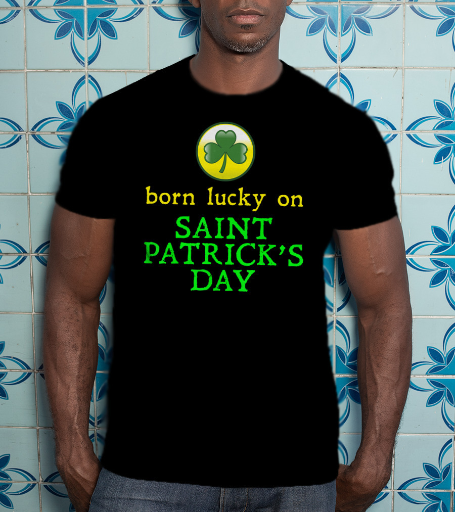 Born Lucky On Saint Patrick's Day Shamrock T-Shirt