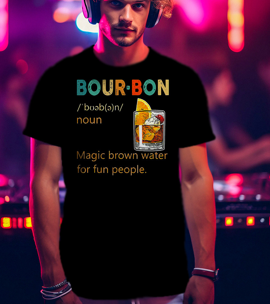 BOUR•BON Definition Magic Brown Water For Fun People Noun T-Shirt