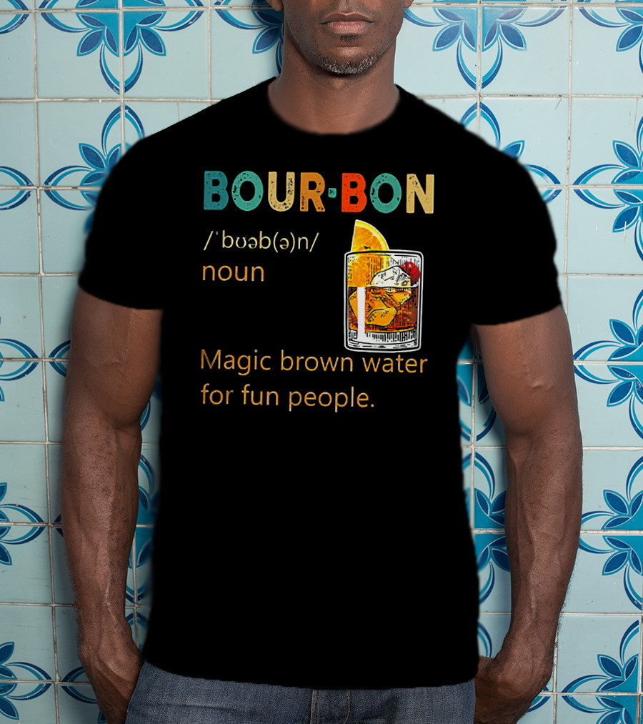 BOUR•BON Definition Magic Brown Water For Fun People Noun T-Shirt