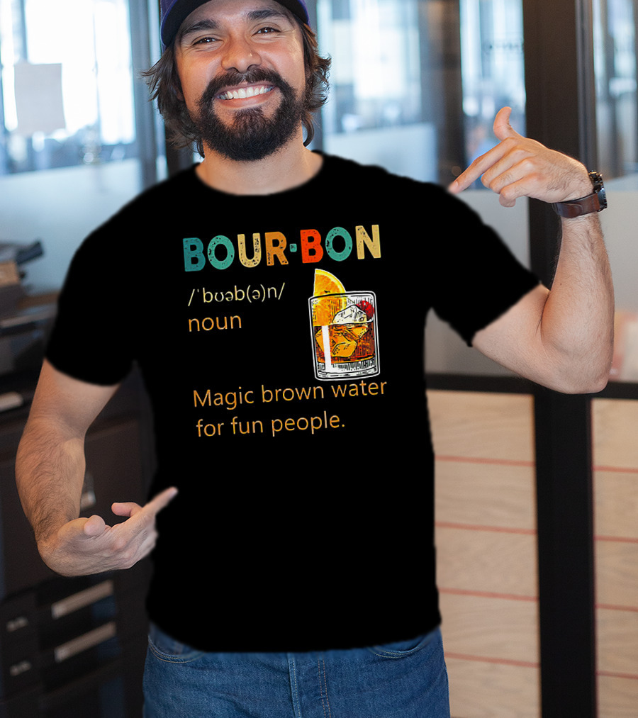 BOUR•BON Definition Magic Brown Water For Fun People Noun T-Shirt