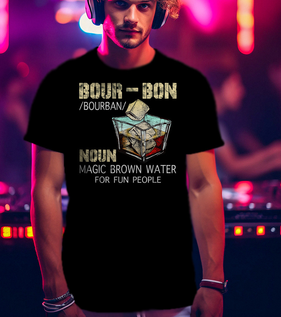 BOURBON Noun Magic Brown Water For Fun People T-Shirt