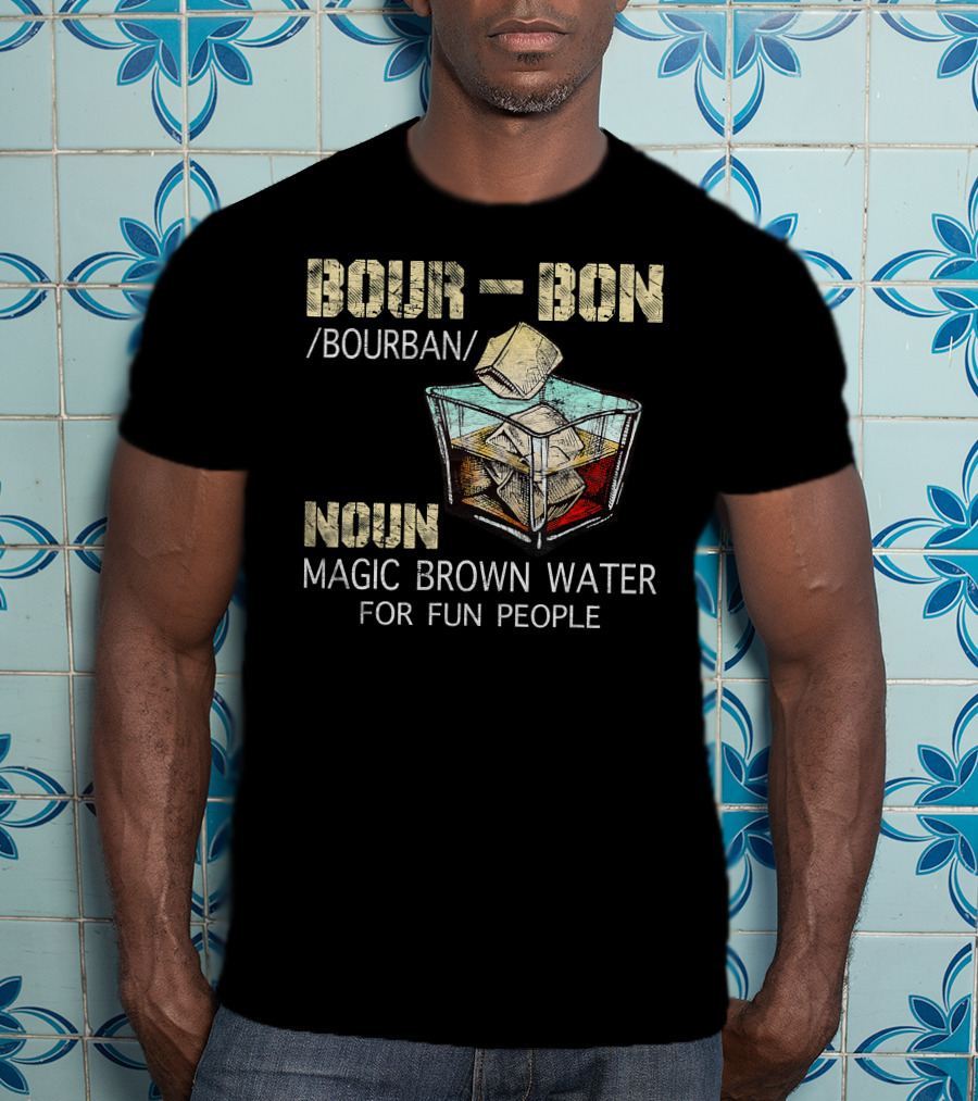 BOURBON Noun Magic Brown Water For Fun People T-Shirt