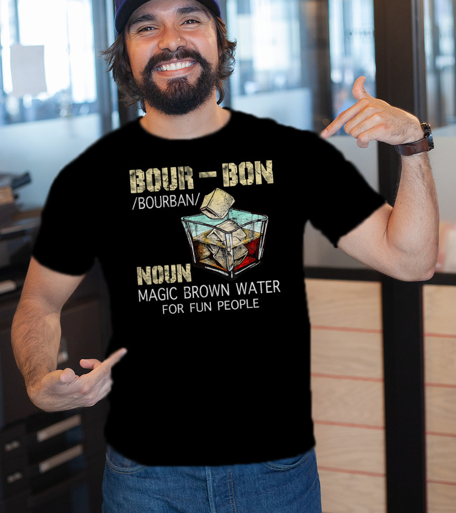 BOURBON Noun Magic Brown Water For Fun People T-Shirt