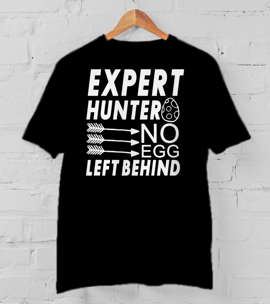 Expert Hunter No Egg Left Behind Easter Egg Hunt T-Shirt