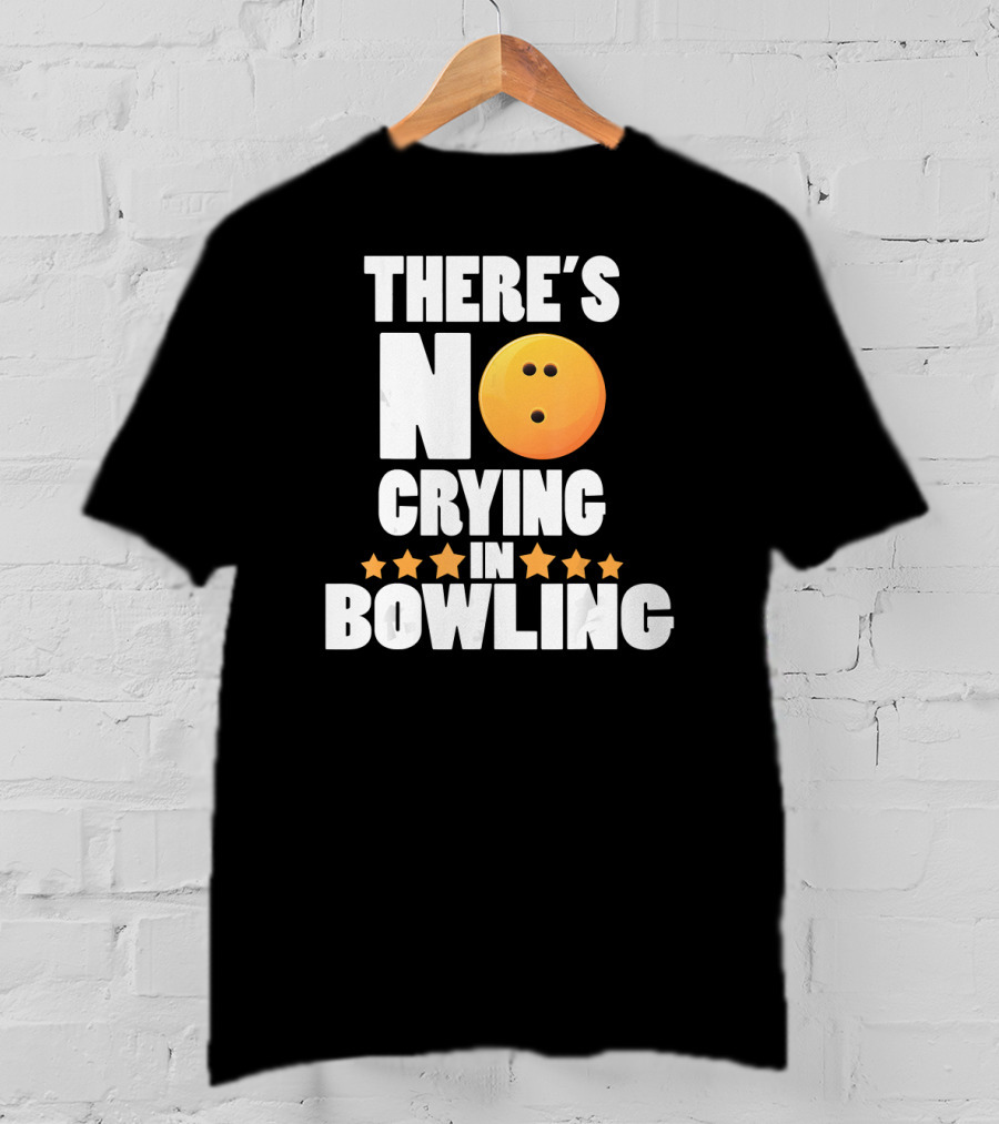 There's No Crying In Bowling Funny Bowling Ball Star T-Shirt
