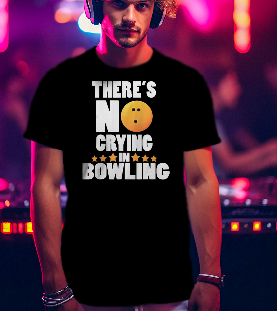 There's No Crying In Bowling Funny Bowling Ball Star T-Shirt
