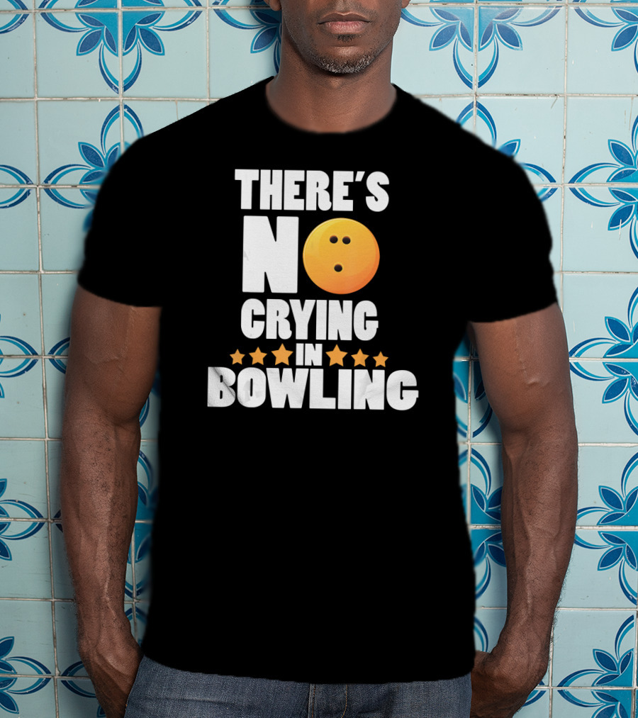 There's No Crying In Bowling Funny Bowling Ball Star T-Shirt