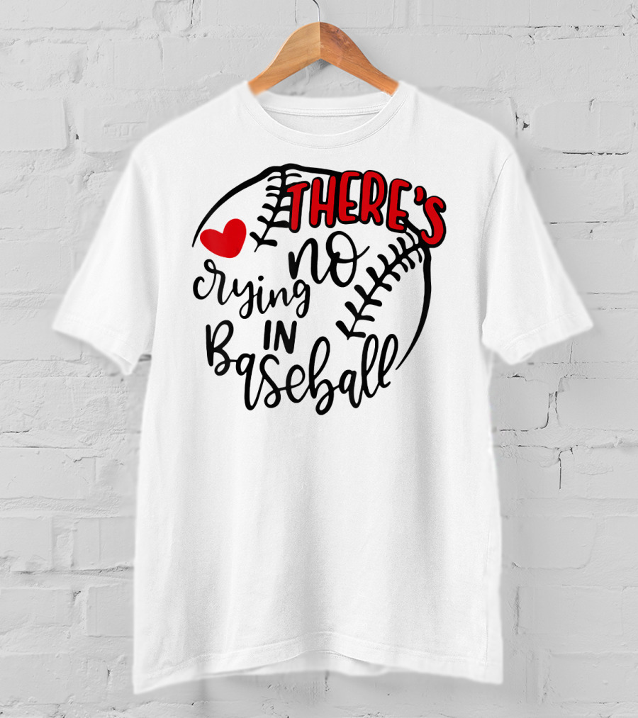 There's No Crying In Baseball Funny Sport Heart Baseball Stitching T-Shirt