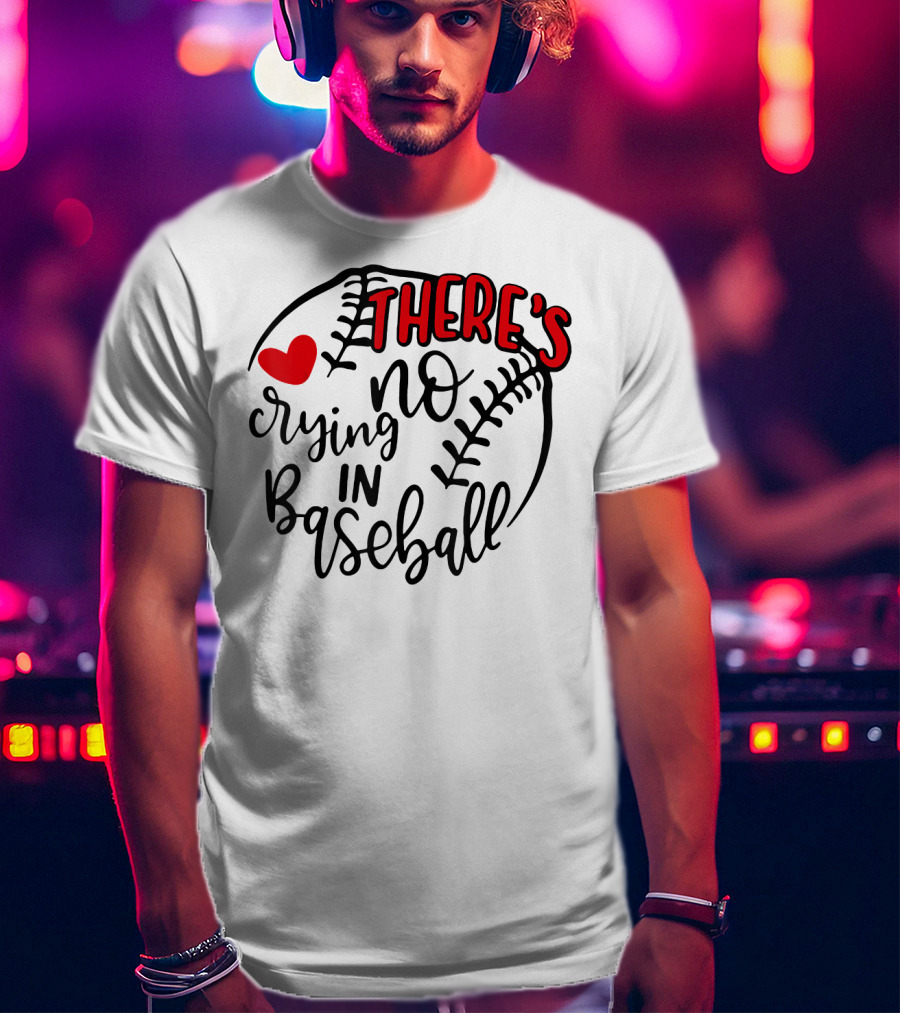 There's No Crying In Baseball Funny Sport Heart Baseball Stitching T-Shirt