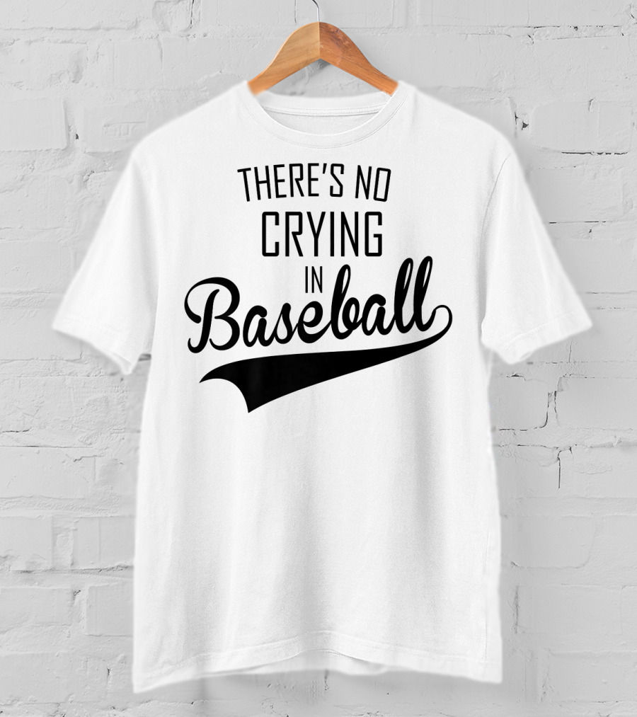 There's No Crying In Baseball Film Quote Fan Favorite T-Shirt