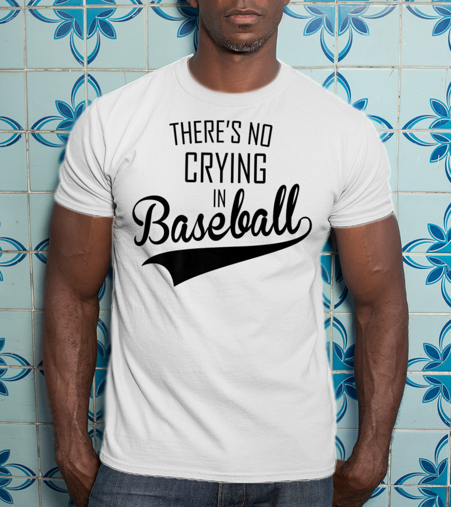 There's No Crying In Baseball Film Quote Fan Favorite T-Shirt