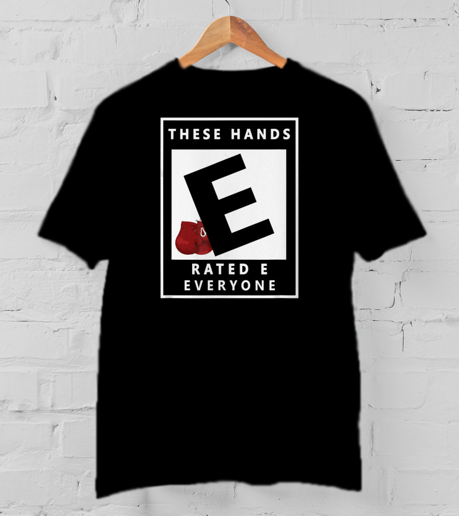 These Hands Rated E For Everyone Boxing Gloves T-Shirt