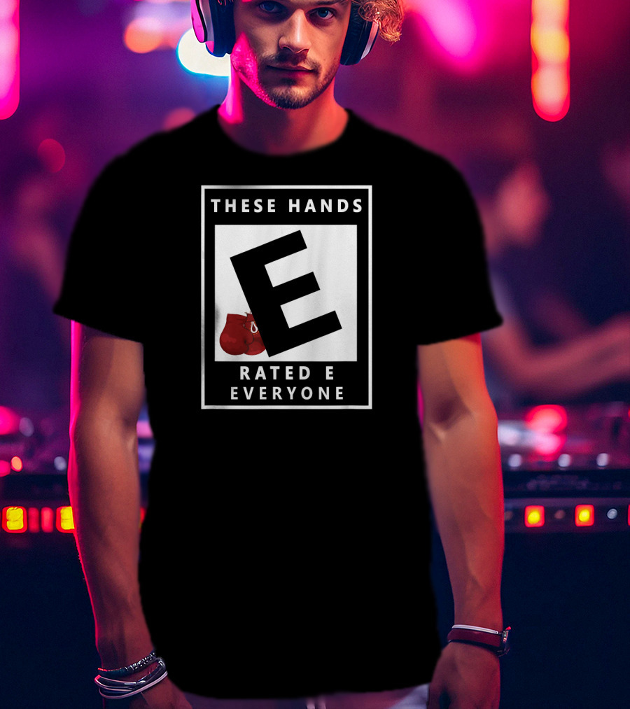 These Hands Rated E For Everyone Boxing Gloves T-Shirt