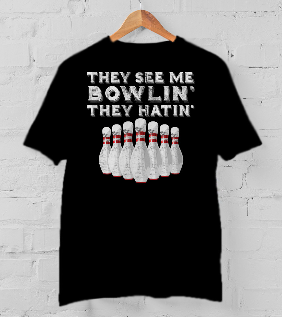 They See Me Bowlin They Hatin Funny Bowling Bowling Pins T-Shirt